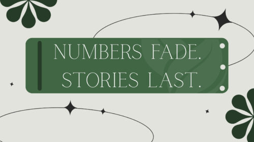 Green tag banner reading 'NUMBERS FADE. STORIES LAST.' on a pale background with decorative swirls and clover-like shapes.